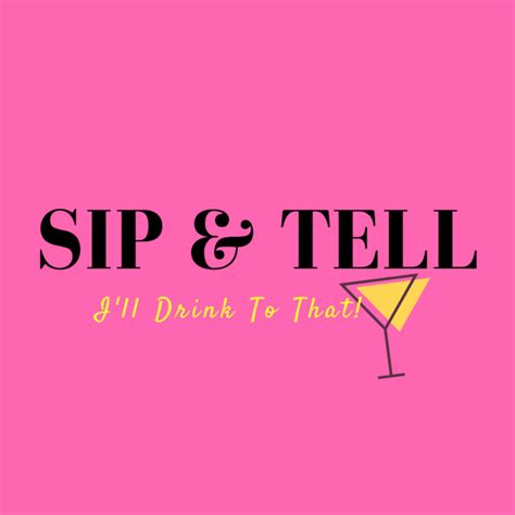 SIP AND TELL .